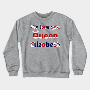 We love you Queen Elizabeth, Queen Elizabeth Crewneck Sweatshirt